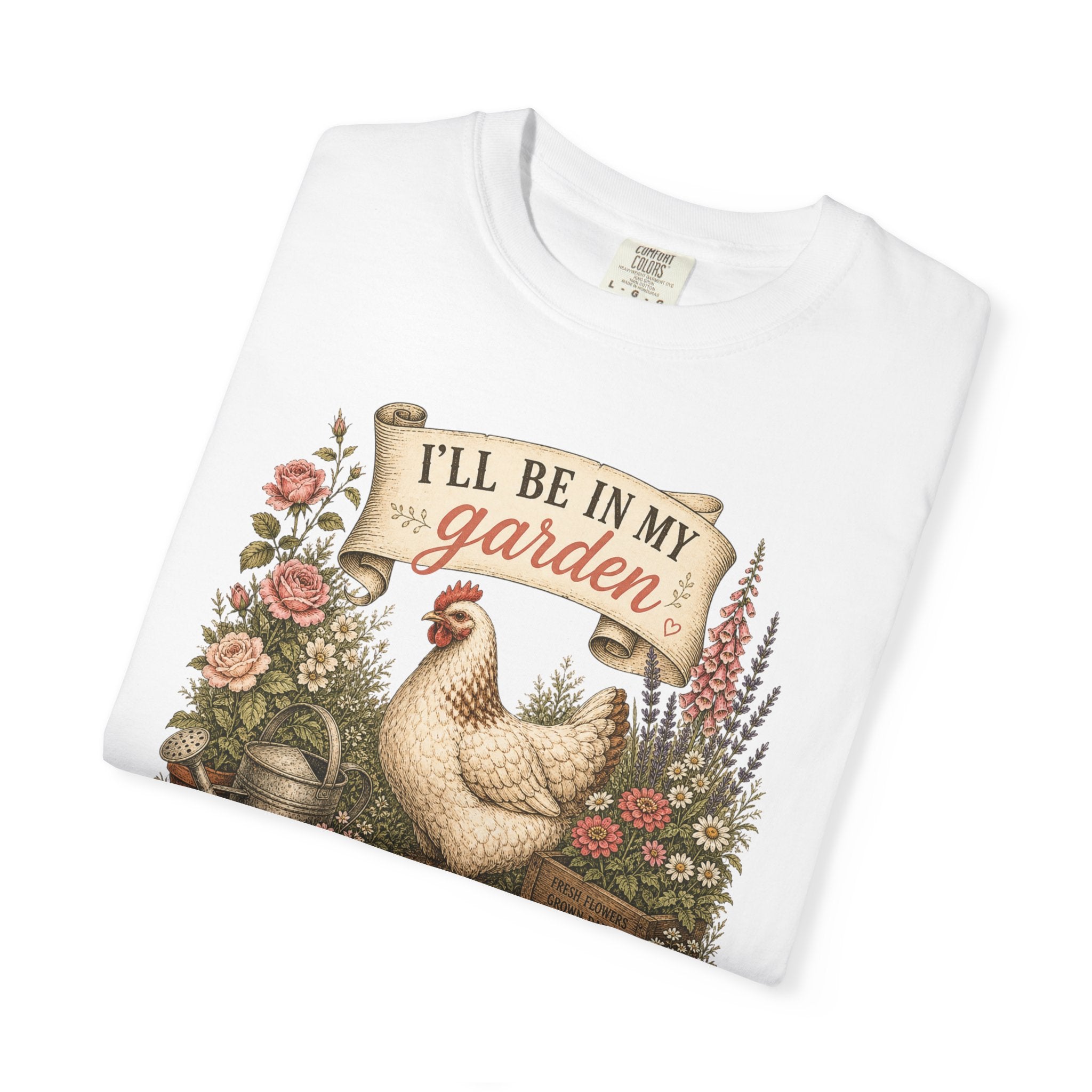 I'll Be in My Garden T-Shirt — Vintage Chicken & Floral Gardening Tee