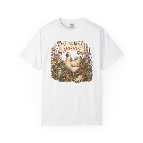 I'll Be in My Garden T-Shirt — Vintage Chicken & Floral Gardening Tee